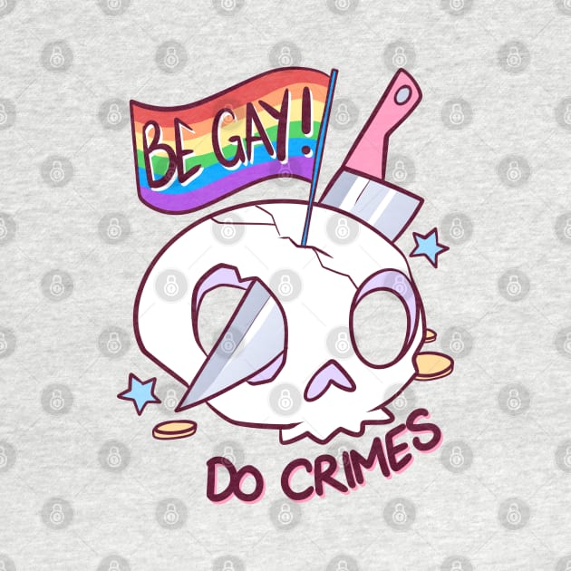 Be Gay, Do Crimes by jekylldraws